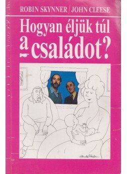 Skynner, Robin, Cleese, John - Hogyan éljük túl a családot? Skynner, Robin, Cleese, John - Hogyan éljük túl a családot?, Budapest 1993 antikvár könyv