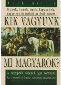 Türk Attila - Kik vagyunk mi magyarok?
