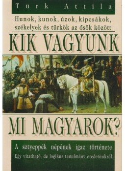 Türk Attila - Kik vagyunk mi magyarok? Türk Attila - Kik vagyunk mi magyarok?, 2006 antikvár könyv