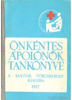 Dr. Katona István, Dr. Szigyártó Gábor, Dr. Szabó Mária, Vásárhelyi Józsefné - Önkéntes ápolónők tankönyve Dr. Katona István, Dr. Szigyártó Gábor, Dr. Szabó Mária, Vásárhelyi Józsefné - Önkéntes ápolónők tankönyve, Budapest 1977 antikvár könyv