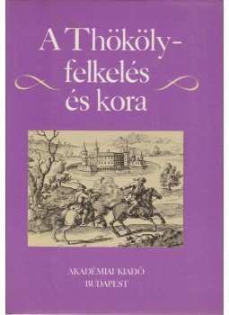 Benczédi László - A Thököly-felkelés és kora Benczédi László - A Thököly-felkelés és kora, Budapest 1983 antikvár könyv