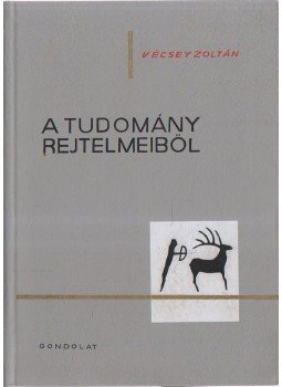 Vécsey Zoltán - A tudomány rejtelmeiből Vécsey Zoltán - A tudomány rejtelmeiből, Budapest 1965 antikvár könyv