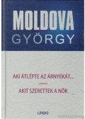 Moldova György - Aki átlépte az árnyékát... / Akit szerettek a nők