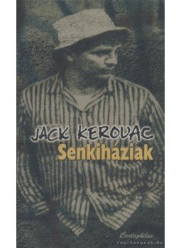 Jack KEROUAC - Senkiháziak Jack KEROUAC - Senkiháziak, Budapest 2005 antikvár könyv