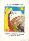 Több szerkesztő - Cifrázd kis prücsök - TESZ Tollforgatók Klubja antológia 2001