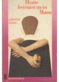 Selinko, Annemarie - Heute heiratet mein Mann