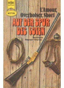 L'Amour, Louis, Short, Luke, Overholser, Wayne D., Frazee, Steve, Cook, Will - Auf der Spur des Toten L'Amour, Louis, Short, Luke, Overholser, Wayne D., Frazee, Steve, Cook, Will - Auf der Spur des Toten, München 1973 antikvár könyv