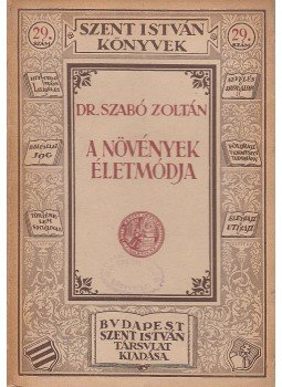 Dr. Szabó Zoltán - A növények életmódja Dr. Szabó Zoltán - A növények életmódja, Budapest 1925 antikvár könyv
