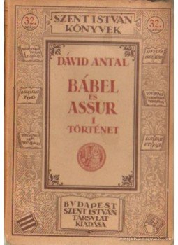 Dávid Antal - Bábel és Assur I. - Történet Dávid Antal - Bábel és Assur I. - Történet, Budapest 1926 antikvár könyv