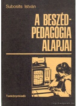 Subosits István - A beszédpedagógia alapjai Subosits István - A beszédpedagógia alapjai, Budapest 1982 antikvár könyv