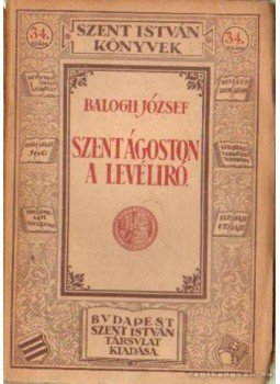 Balogh József - Szent Ágoston a levélíró Balogh József - Szent Ágoston a levélíró, Budapest 1926 antikvár könyv