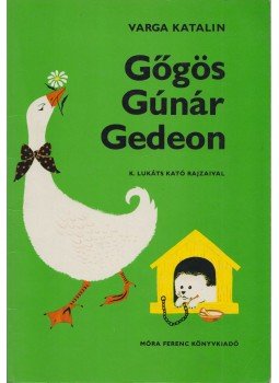Varga Katalin - Gőgös Gúnár Gedeon Varga Katalin - Gőgös Gúnár Gedeon, Budapest 2004 antikvár könyv