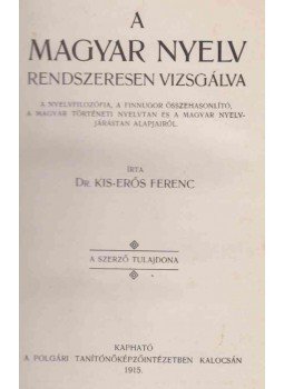 Dr. Kis-Erős Ferenc - A magyar nyelv rendszeresen vizsgálva Dr. Kis-Erős Ferenc - A magyar nyelv rendszeresen vizsgálva, Kalocsa 1915 antikvár könyv