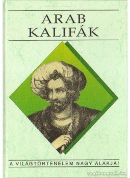 Benke József - Arab kalifák Benke József - Arab kalifák, Budapest 1994 antikvár könyv