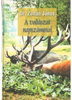 Dr. Zoltán János - A vadászat napszámosai (számozott) Dr. Zoltán János - A vadászat napszámosai (számozott), 2001 antikvár könyv