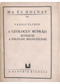 Vadász Elemér - A geológus munkája I-II. kötet (egybekötve)