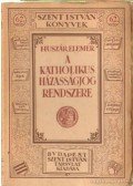 Huszár Elemér - A  katolikus házasságjog rendszere