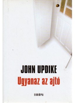 John Updike - Ugyanaz az ajtó John Updike - Ugyanaz az ajtó, Budapest 2006 antikvár könyv