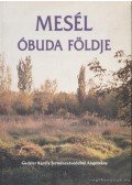 Csemez Attila (szerk.),Lorberer Árpád (szerk.),Molnár Margit (szerk.) - Mesél Óbuda földje