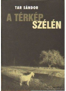 Tar Sándor - A térkép szélén Tar Sándor - A térkép szélén, Budapest 2003 antikvár könyv