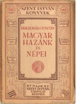 Kalmár Gusztáv Dr. - Magyar hazánk és népei, Budapest 1932 antikvár könyv