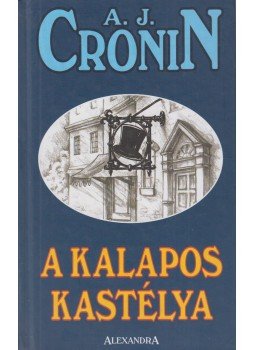 A. J. Cronin - A kalapos kastélya A. J. Cronin - A kalapos kastélya, Pécs 2001 antikvár könyv