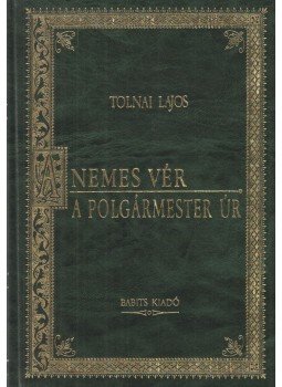 Tolnai Lajos - A nemes vér / A polgármester úr Tolnai Lajos - A nemes vér / A polgármester úr, Budapest 1996 antikvár könyv