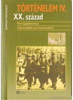 Dupcsik Csaba, Repárszky Ildikó - Történelem IV. XX. század Dupcsik Csaba, Repárszky Ildikó - Történelem IV. XX. század, Budapest 2003 antikvár könyv