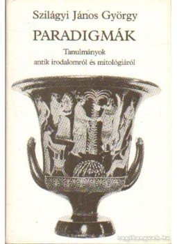 Szilágyi János György - Paradigmák Szilágyi János György - Paradigmák, Budapest 1998 antikvár könyv