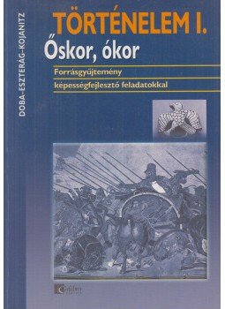 Doba Dóra, Eszterág Ildikó, Kojanitz László - Történelem I. Doba Dóra, Eszterág Ildikó, Kojanitz László - Történelem I., Budapest 2005 antikvár könyv