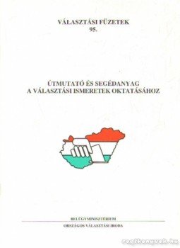 Dr. Bencze Géza - Útmutató és segédanyag a választási ismeretek oktatásához, Budapest 2002 antikvár könyv