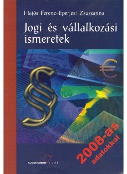 Hajós Ferenc, Eperjesi Zsuzsanna - Jogi és vállalkozási ismeretek Hajós Ferenc, Eperjesi Zsuzsanna - Jogi és vállalkozási ismeretek, Budapest 2008 antikvár könyv