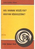 Dr. Kádár Pál,Szölőssi Mihály,Dr. Vámos László - Hol vannak veszélyek? Hogyan védekezzünk?