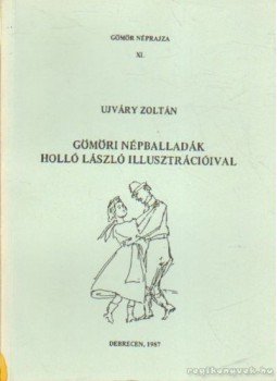 Ujváry Zoltán - Gömöri népballadák Holló László illusztrációival Ujváry Zoltán - Gömöri népballadák Holló László illusztrációival, Debrecen 1987 antikvár könyv