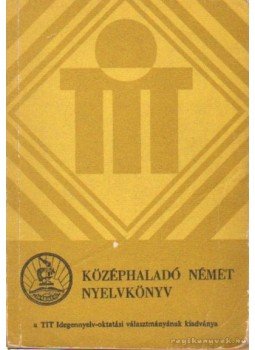 Takács Jánosné, Hofmann László - Középhaladó német nyelvkönyv Takács Jánosné, Hofmann László - Középhaladó német nyelvkönyv, Budapest 1968 antikvár könyv