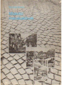 Benedek Miklós - Miskolci macskakövek Benedek Miklós - Miskolci macskakövek, Miskolc 1987 antikvár könyv