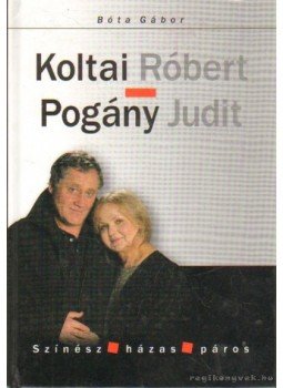 Bóta Gábor - Koltai Róbert - Pogány Judit Bóta Gábor - Koltai Róbert - Pogány Judit, Budapest 2004 antikvár könyv
