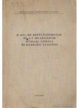 - M 462-RF repülőgépmotor és a V 520 légcsavar műszaki leírása és kezelési utasítása - M 462-RF repülőgépmotor és a V 520 légcsavar műszaki leírása és kezelési utasítása, Budapest 1969 antikvár könyv