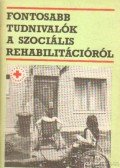 Héráné Varga Júlia (szerk.) - Fontosabb tudnivalók a szociális rehabilitációról