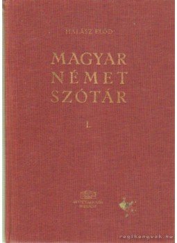 Halász Előd - Magyar-Német szótár I-II. kötet Halász Előd - Magyar-Német szótár I-II. kötet, Budapest 1964 antikvár könyv
