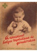 Bielek Tibor,Waltner Károly - A csecsemő helyes táplálkozása és gondozása