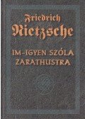 Friedrich Nietzsche - Im-igyen szóla Zarathustra