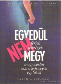 Újhelyy Attila, Balázs István - Egyedül nem megy Újhelyy Attila, Balázs István - Egyedül nem megy, Budapest 2004 antikvár könyv