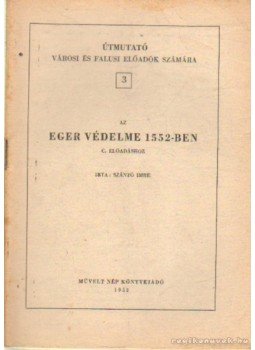 Szántó Imre - Az Eger védelme 1552-ben Szántó Imre - Az Eger védelme 1552-ben, Budapest 1952 antikvár könyv