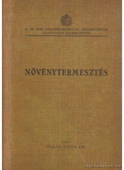 Villax Ödön dr. - Növénytermesztés Villax Ödön dr. - Növénytermesztés, Magyaróvár 1937 antikvár könyv