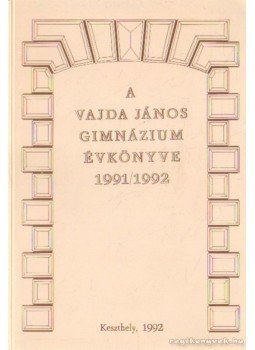 Dr. Czoma Lászlóné (szerk.), Simonfay Krisztina (szerk.) - A Vajda János Gimnázium évkönyve 1991/1992 Dr. Czoma Lászlóné (szerk.), Simonfay Krisztina (szerk.) - A Vajda János Gimnázium évkönyve 1991/1992, Keszthely 1992 antikvár könyv