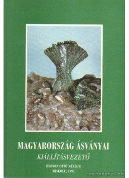Szakáll Sándor, Jánosi Melinda - Magyarország ásványai Szakáll Sándor, Jánosi Melinda - Magyarország ásványai, Miskolc 1995 antikvár könyv