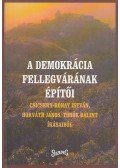 Horváth János,Török Bálint,Csicsery-Rónay István - A demokrácia fellegvárának építői