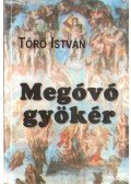 Törő István - Megóvó gyökér (aláírt)