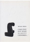 Molnár Miklós - Csak légy egy kissé áldott csendben...